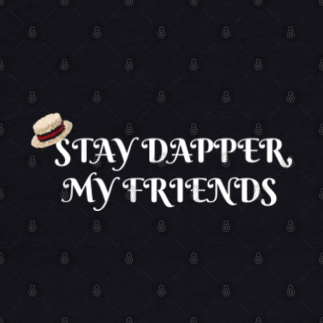 Stay Dapper, My Friends by MickeysCloset